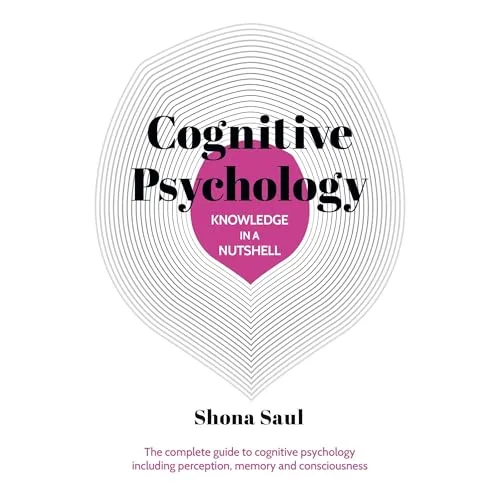 Knowledge in a Nutshell: Cognitive Psychology By Shona Saul
